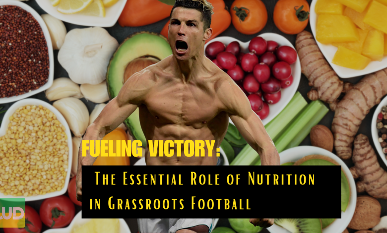 The Essential Role of Nutrition in Grassroots Football