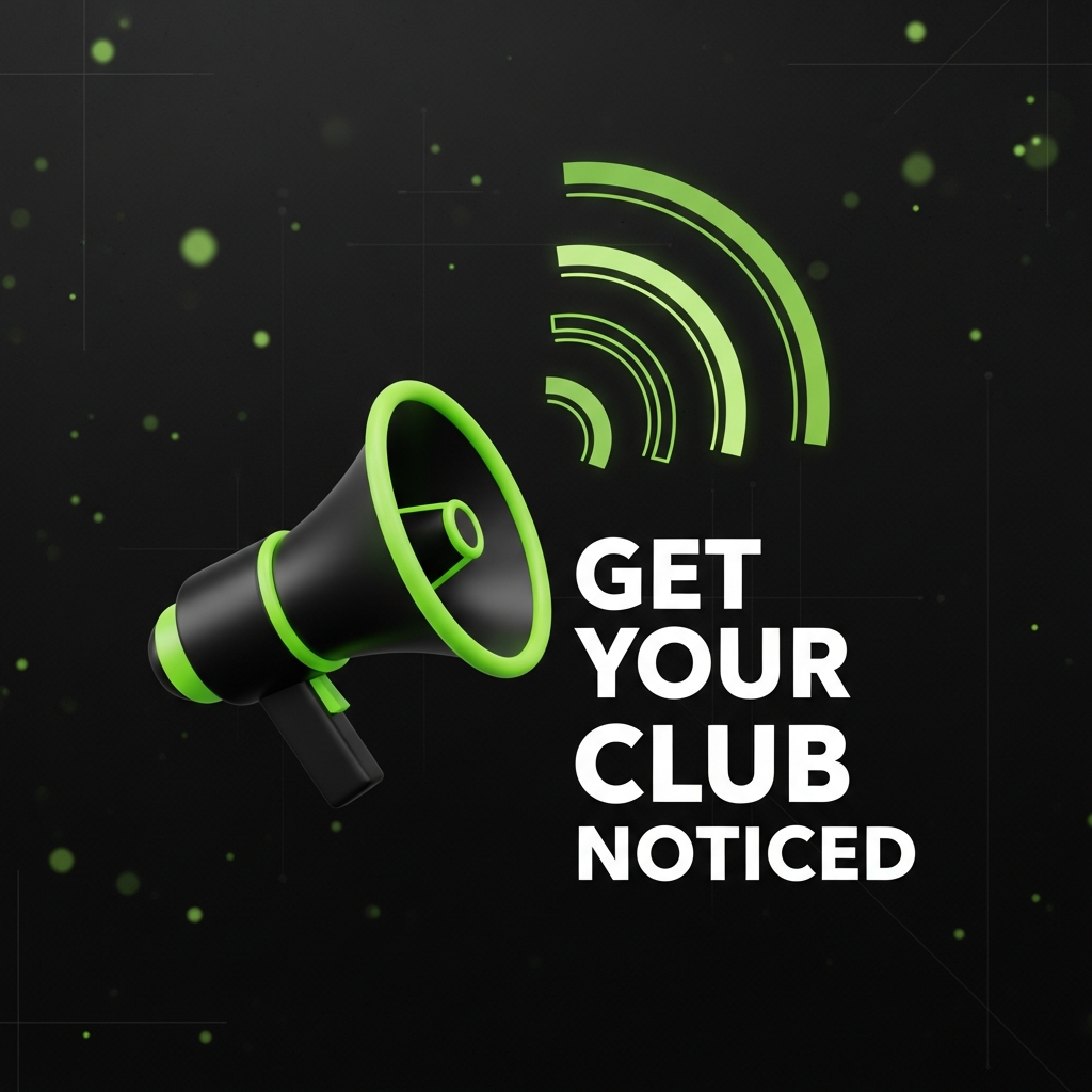 GET YOUR CLUB NOTICED